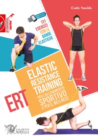 copertina di Elastic Resistance Training per l' allenamento sportivo e per il wellness . 131 Esercizi ...