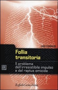 copertina di Follia transitoria - Il problema dell'irresistibile impulso e del raptus omicida