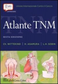 copertina di Atlante TNM ( Tumor, Node, Metastases - Tumori, Linfonodi, Metastasi )