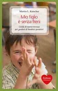 copertina di Mio figlio e' senza freni - Guida di sopravvivenza per genitori di bambini iperattivi ...