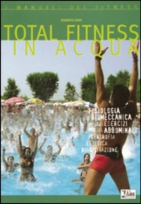 copertina di Total fitness in acqua - fisiologia biomeccanica di tutti gli esercizi per gli addominali ...