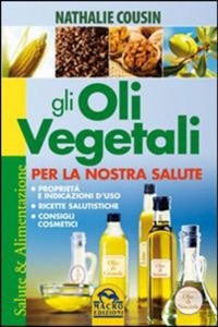 copertina di Gli oli vegetali per la nostra salute - Proprieta' e indicazioni d' uso, ricette ...