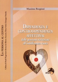 copertina di Dipendenza e controdipendenza affettiva : dalle passioni scriteriate all' indifferenza ...
