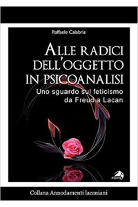 copertina di Alle radici dell' oggetto in psicoanalisi - Uno sguardo sul feticismo da Freud a ...