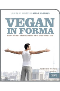 copertina di Vegan in forma - La sfida in 30 giorni di Attila Hildmann - Ricette vegane e senza ...