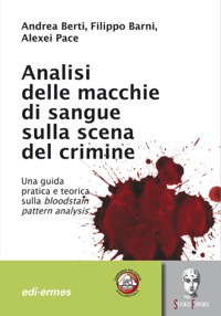 copertina di Analisi delle macchie di sangue sulla scena del crimine - Una guida pratica e teorica ...