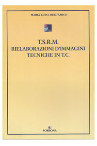 copertina di T.S.R.M. - Rielaborazioni d' immagini - Tecniche in TC ( Tomografia Computerizzata ...