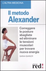copertina di Il Metodo Alexander - Correggere le posture sbagliate per eliminare le tensioni muscolari ...