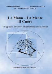 copertina di La Mano - La Mente - Il Cuore : Un approccio osteopatico alla disfunzione somato ...