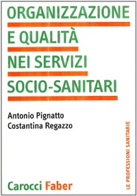 copertina di Organizzazione e Qualita' nei Servizi Socio - Sanitari