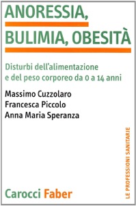 copertina di Anoressia, bulimia, obesita' -  Disturbi dell' alimentazione e del peso corporeo ...