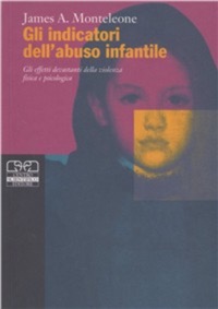 copertina di Gli indicatori dell' abuso infantile -  Gli effetti devastanti della violenza fisica ...