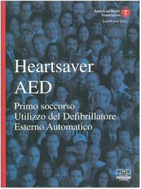 copertina di Heartsaver AED ( allegato CD - ROM ) - Primo soccorso - Utilizzo del Defibrillatore ...