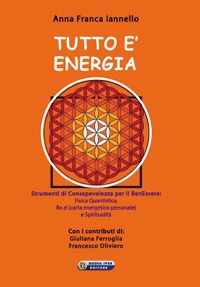 copertina di Tutto è energia - Strumenti di Consapevolezza per il BenEssere: Fisica Quantistica, ...