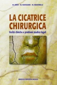 copertina di La cicatrice chirurgica -  Verita' cliniche e problemi medico legali