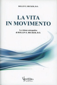 copertina di La vita in movimento - La visione osteopatica di Rollin E. Becker