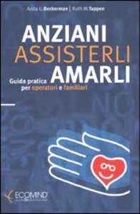 copertina di Anziani - Assisterli - Amarli - Guida pratica per operatori e familiari