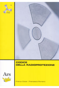 copertina di Codice della radioprotezione - Raccolta della normativa vigente in tema di radioprotezione ...