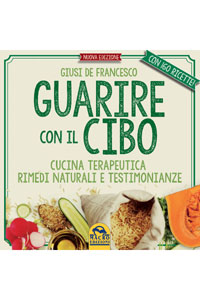 copertina di Guarire con il cibo -  Cucina terapeutica, rimedi naturali e testimonianze - Con ...