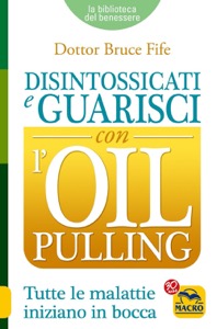 copertina di Disintossicati e Guarisci con l' Oil Pulling - Tutte le malattie iniziano in bocca