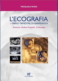 copertina di L' ecografia nel primo trimestre di gravidanza - Anatomia, markers ecografici, embriologia