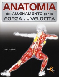 copertina di Anatomia dell' allenamento per la forza e la velocita'
