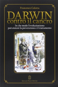 copertina di Darwin contro il cancro -  In che modo l 'evoluzionismo puo' aiutare la prevenzione ...