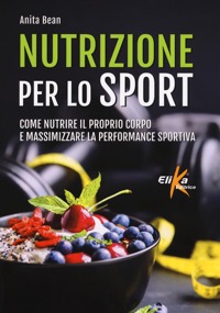 copertina di Nutrizione per lo sport - Coma nutrire il proprio corpo e massimizzare la performance ...