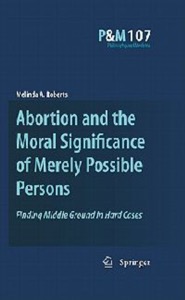 copertina di Abortion and the Moral Significance of Merely Possible Persons - Finding Middle Ground ...