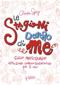 copertina di Le stagioni dentro di me - Ciclo mestruale : istruzioni comico - scientifiche per ...