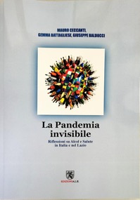 copertina di La pandemia invisibile . Riflessioni su alcol e salute in Italia e nel Lazio