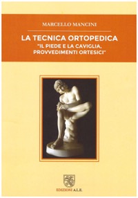 copertina di La tecnica ortopedica - Il piede e la caviglia, provvedimenti ortesici