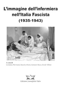 copertina di L' immagine dell' infermiera nell' Italia Fascista ( 1935 - 1943 )