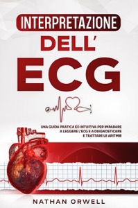 copertina di Interpretazione dell' ECG : Una Guida Pratica ed Intuitiva per Imparare a Leggere ...
