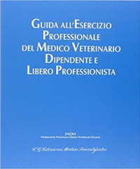 copertina di Guida all' esercizio professionale del medico veterinario dipendente e libero professionista ...