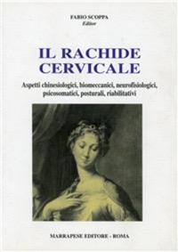 copertina di Il rachide cervicale - Aspetti chinesiologici, biomeccanici, neurofisiologici, psicosomatici, ...