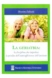 copertina di La geriatria: la disciplina che impedisce la perdita dell' autosufficienza dell' ...