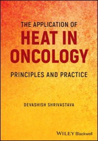 copertina di The Application of Heat in Oncology - Principles and Practice
