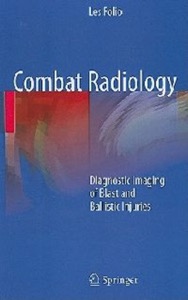 copertina di Combat Radiology - Diagnostic Imaging of Blast and Ballistic Injuries