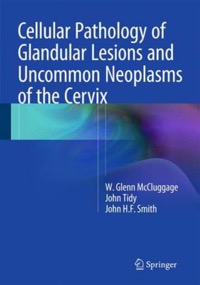 copertina di Cellular Pathology of Glandular Lesions and Uncommon Neoplasms of the Cervix