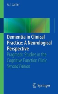 copertina di Dementia in Clinical Practice: A Neurological Perspective - Pragmatic Studies in ...