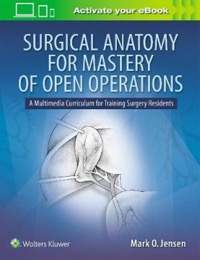 copertina di Surgical Anatomy for Mastery of Open Operations: A Multimedia Curriculum for Training ...