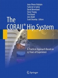 copertina di The CORAIL Hip System - A Practical Approach Based on 25 Years of Experience