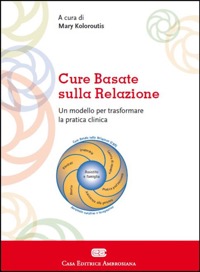 copertina di Cure basate sulla relazione - Un modello per la pratica clinica