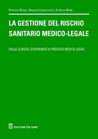 copertina di La gestione del rischio sanitario medico - legale : dalla clinical governance ai ...