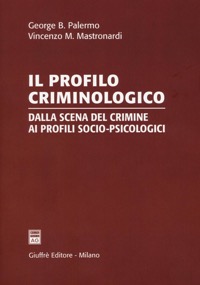 copertina di Il profilo criminologico - Dalla scena del crimine ai profili socio - psicologici