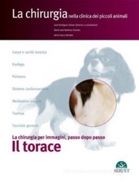 copertina di Il torace - La chirurgia nella clinica dei piccoli animali - Chirurgia per immagini, ...