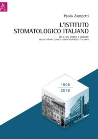 copertina di L' Istituto Stomatologico Italiano - 110 e ISI: storia e vicende della prima clinica ...
