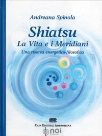 copertina di Shiatsu, la vita e i meridiani - Una risorsa energetico filosofica 