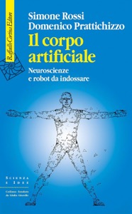 copertina di Il corpo artificiale - Neuroscienze e robot da indossare